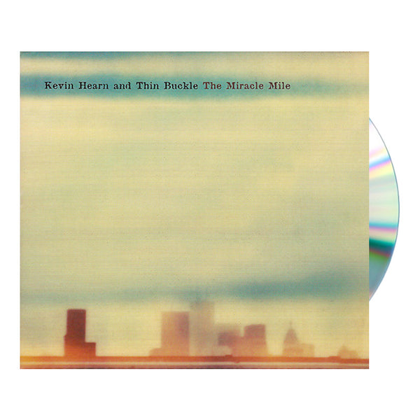 KEVIN HEARN AND THINBUCKLE - THE MIRACLE MILE CD